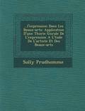 ...L'Expression Dans Les Beaux-Arts: Application D'Une Th Orie G N Rale de L'Expression A L' Tude de L'Artiste Et Des Beaux-Arts