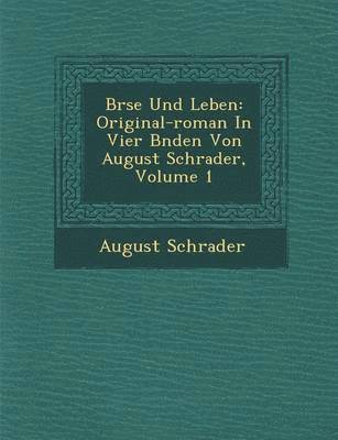 August Schrader - B Rse Und Leben: Original-Roman in Vier B Nden Von August Schrader, Volume 1, Häftad