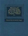 Memoires Et Souvenirs D'Une Femme de Qualite, Sur Le Consulat Et L'Empire, Volume 3...
