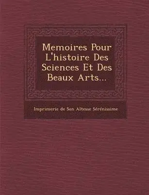 Imprimerie De Son Altesse Serenissime - Memoires Pour L'Histoire Des Sciences Et Des Beaux Arts..., Häftad. Tillgänglighet: Lägg i varukorg