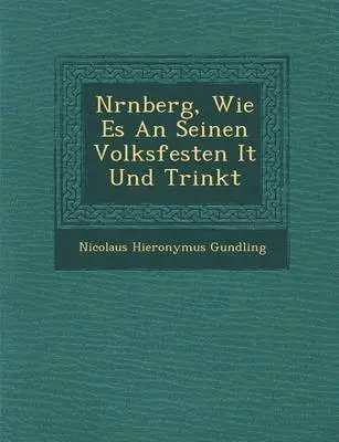 Nicolaus Hieronymus Gundling - N�rnberg, Wie Es An Seinen Volksfesten I�t Und Trinkt, Häftad. Tillgänglighet: Lägg i varukorg