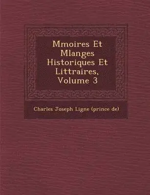 Charles Joseph Ligne (Prince De) - M Moires Et Melanges Historiques Et Litt Raires, Volume 3, Häftad. Tillgänglighet: Lägg i varukorg