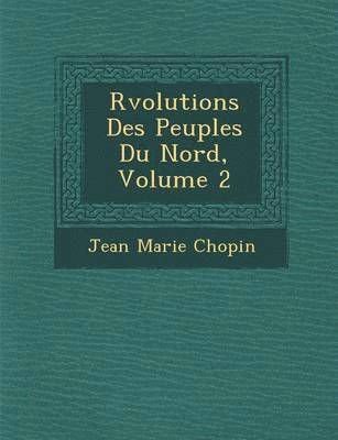Jean Marie Chopin - R Volutions Des Peuples Du Nord, Volume 2, Häftad. Tillgänglighet: Lägg i varukorg