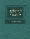 Impressions de Th Tre, Volume 9