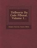 Th Eorie Du Code P Enal, Volume 1...