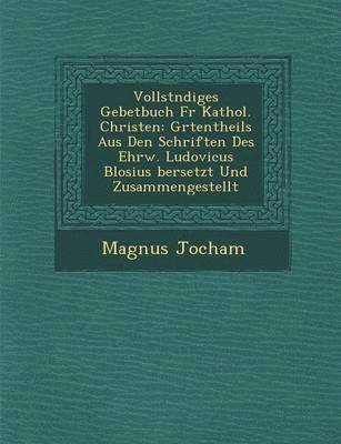 Magnus Jocham - Vollst Ndiges Gebetbuch Fur Kathol. Christen, Häftad. Tillgänglighet: Lägg i varukorg