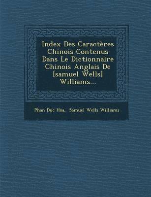 Phan Duc Hoa, Samuel Wells Williams - Index Des Caractères Chinois Contenus Dans Le Dictionnaire Chinois Anglais De [samuel Wells] Williams..., Häftad