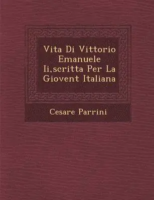 Cesare Parrini - Vita Di Vittorio Emanuele II, Scritta Per La Giovent Italiana, Häftad. Tillgänglighet: Lägg i varukorg