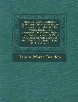 Henry Marie Boudon - Unbetr Glicher Geistlicher Prob-Stein, Eines Warhafften Christens, Gegr Ndet Auf Den Wohlbedencklichen Ausspruch Des Grossen Heyd- Und Christen-Lehrers S. Pauli, Häftad