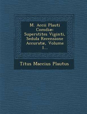 Titus Maccius Plautus - M. Accii Plauti Comdiae, Häftad