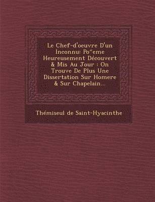 Themiseul De Saint-Hyacinthe - Le Chef-D'Oeuvre D'Un Inconnu: Po Eme Heureusement Decouvert & MIS Au Jour: On Trouve de Plus Une Dissertation Sur Homere & Sur Chapelain..., Häftad