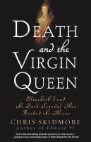 Chris Skidmore - Death and the Virgin Queen: Elizabeth I and the Dark Scandal That Rocked the Throne, Häftad