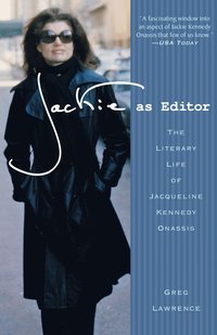 Jackie as Editor: The Literary Life of Jacqueline Kennedy Onassis