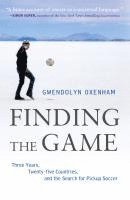 Gwendolyn Oxenham - Finding the Game: Three Years, Twenty-Five Countries, and the Search for Pickup Soccer, Inbunden
