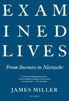 James Miller - Examined Lives: From Socrates to Nietzsche, Häftad