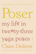 Poser: My Life in Twenty-Three Yoga Poses