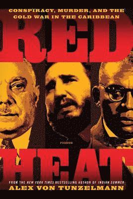 Alex Von Tunzelmann - Red Heat: Conspiracy, Murder, and the Cold War in the Caribbean, Häftad. Tillgänglighet: Lägg i varukorg