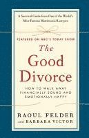 Raoul Felder, Barbara Victor - The Good Divorce: How to Walk Away Financially Sound and Emotionally Happy, Häftad. Tillgänglighet: Lägg i varukorg