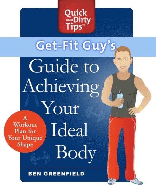 Ben Greenfield - Get-Fit Guy's Guide to Achieving Your Ideal Body, E-bok