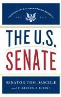 Tom Daschle, Charles Robbins - The U.S. Senate: Fundamentals of American Government, Inbunden