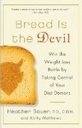 Bread Is the Devil: Win the Weight Loss Battle by Taking Control of Your Diet Demons