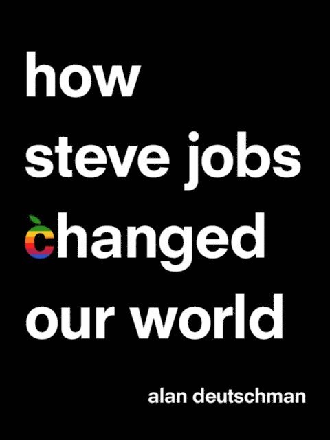 Alan Deutschman - How Steve Jobs Changed Our World, E-bok