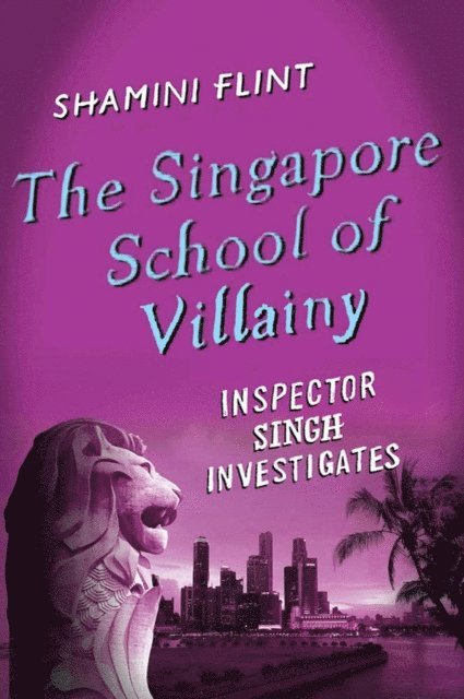 Shamini Flint - Singapore School of Villainy: Inspector Singh Investigates, E-bok