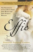 Effie: The Passionate Lives of Effie Gray, John Ruskin and John Everett Millais