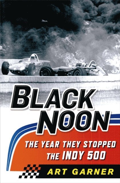 Art Garner - Black Noon: The Year They Stopped the Indy 500, E-bok