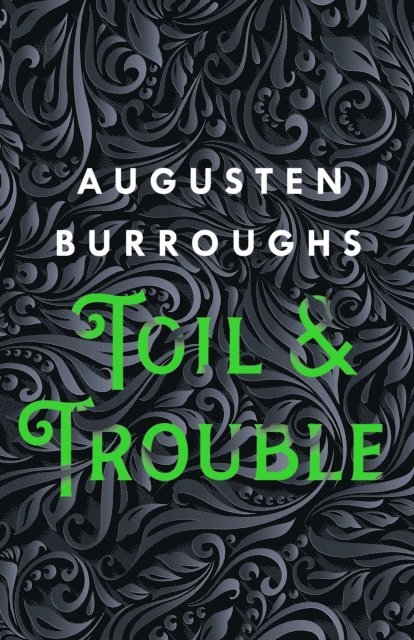 Augusten Burroughs - Toil & Trouble, E-bok