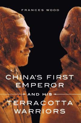 Frances Wood - China's First Emperor and His Terracotta Warriors, Häftad