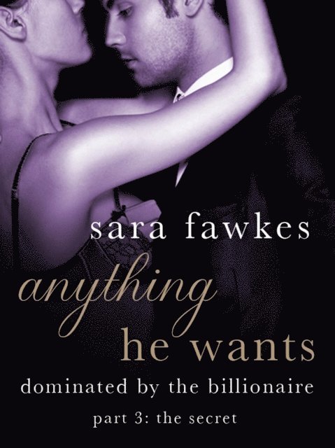 Sara Fawkes - Anything He Wants: The Secret (#3), E-bok