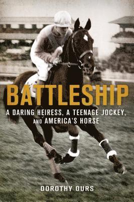Dorothy Ours - Battleship: A Daring Heiress, a Teenage Jockey, and America's Hor, Häftad. Tillgänglighet: Lägg i varukorg