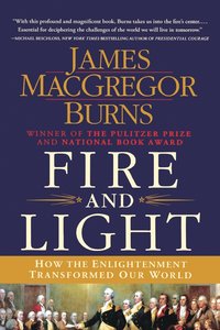 Fire and Light: How the Enlightenment Transformed Our World