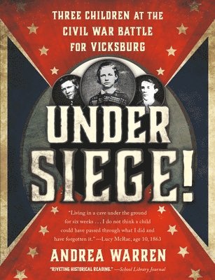 Andrea Warren - Under Siege!: Three Children at the Civil War Battle for Vicksburg, Häftad
