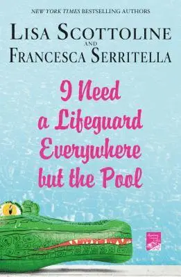 Lisa Scottoline, Francesca Serritella - I Need a Lifeguard Everywhere But the Pool, Häftad. Tillgänglighet: Lägg i varukorg