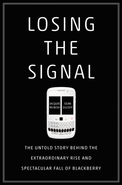 Sean Silcoff, Jacquie McNish - Losing the Signal, E-bok