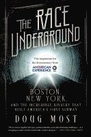 Doug Most - The Race Underground: Boston, New York, and the Incredible Rivalry That Built America's First Subway, Häftad