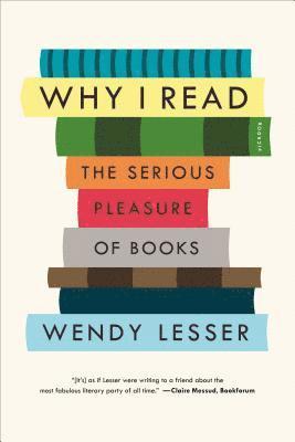 Wendy Lesser - Why I Read, Häftad
