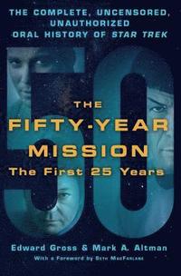 The Fifty-Year Mission: The Complete, Uncensored, Unauthorized Oral History of Star Trek: The First 25 Years