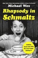 Michael Wex - Rhapsody in Schmaltz: Yiddish Food and Why We Can't Stop Eating It, Inbunden