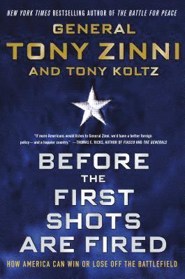 Tony Zinni, Tony Koltz - Before the First Shots Are Fired: How America Can Win or Lose Off the Battlefield, Häftad
