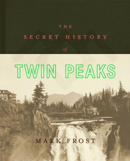 Mark Frost - Secret History of Twin Peaks, E-bok