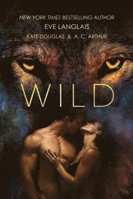 Eve Langlais, Kate Douglas, A. C. Arthur - Wild, Häftad. Tillgänglighet: Lägg i varukorg