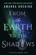From the Earth to the Shadows: Valkyrie Book Two