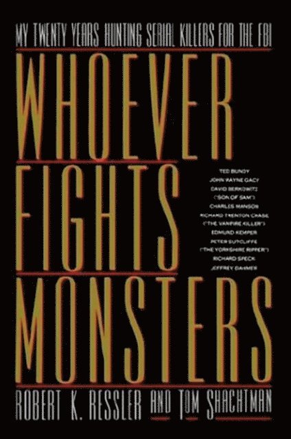 Tom Shachtman, Robert K. Ressler, Charles Spicer - Whoever Fights Monsters, E-bok