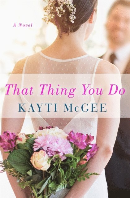 Kayti McGee - That Thing You Do: A Novel, E-bok