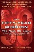The Fifty-Year Mission: The Next 25 Years:From The Next Generation to J. J. Abrams: Volume 2