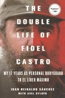 Juan Reinaldo Sanchez, Axel Gylden - The Double Life of Fidel Castro, Häftad