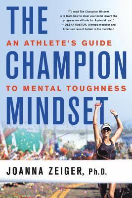 Joanna Zeiger - The Champion Mindset: An Athlete's Guide to Mental Toughness, Häftad